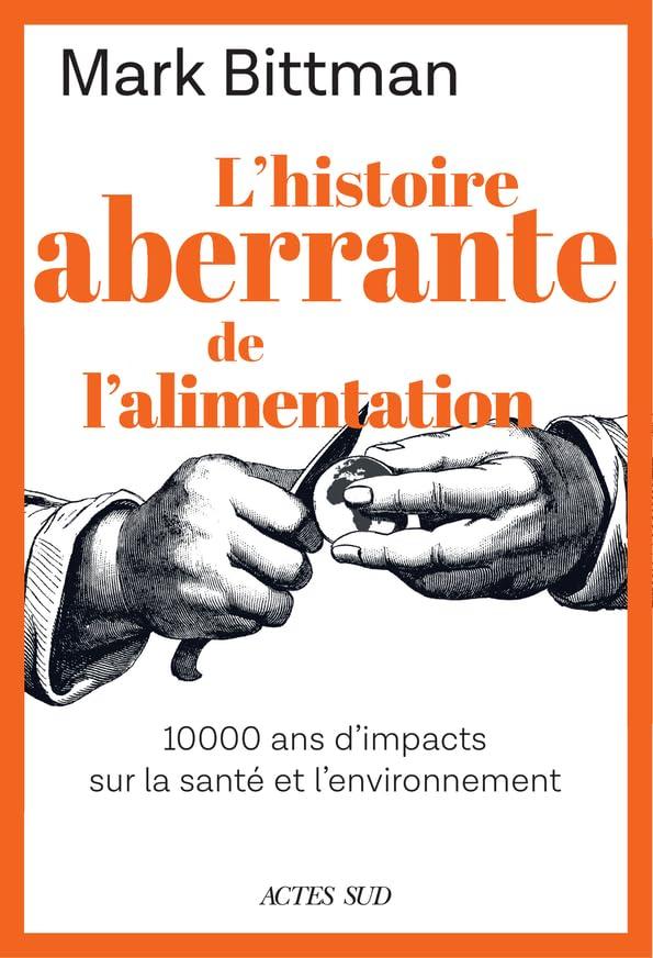 L'histoire aberrante de l'alimentation : 10.000 ans d'impacts sur la santé et l'environnement