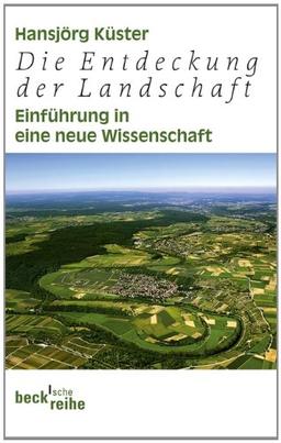 Die Entdeckung der Landschaft: Einführung in eine neue Wissenschaft