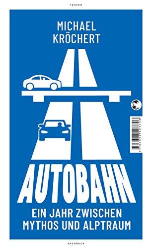 Autobahn: Ein Jahr zwischen Mythos und Alptraum