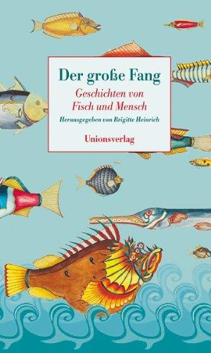 Der grosse Fang: Geschichten von Fisch und Mensch