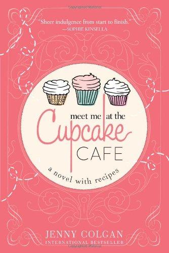 Meet Me at the Cupcake Cafe: A Novel with Recipes