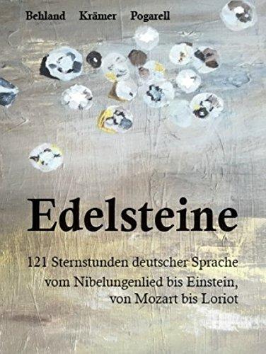 Edelsteine: 107 Sternstunden deutscher Sprache - vom Nibelungenlied bis Einstein, von Mozart bis Loriot