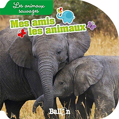 Les animaux sauvages (Mes amis les animaux)