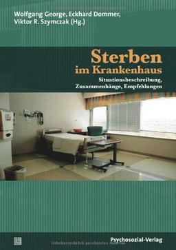 Sterben im Krankenhaus: Situationsbeschreibung, Zusammenhänge, Empfehlungen (Forschung psychosozial)