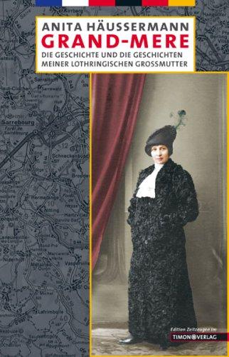 Grand-mere. Die Geschichten und die Geschichte meiner lothringischen Großmutter