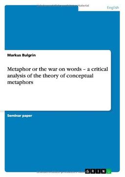 Metaphor or the war on words - a critical analysis of the theory of conceptual metaphors