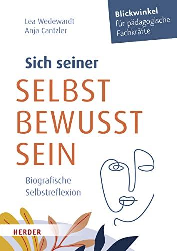 Sich seiner selbst bewusst sein: Biografische Selbstreflexion für pädagogische Fachkräfte