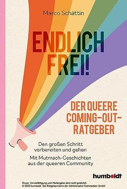 Endlich frei! Der queere Coming-Out-Ratgeber: Den großen Schritt vorbereiten und gehen. Mit Mutmach-Geschichten aus der queeren Community