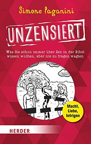 Unzensiert: Was Sie schon immer über Sex in der Bibel wissen wollten, aber nie zu fragen wagten