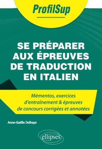 Se préparer aux épreuves de traduction en italien : mémentos, exercices d'entraînement & épreuves de concours corrigées et annotées