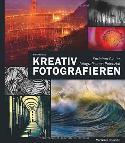 Kreativ fotografieren: Entfalten Sie Ihr fotografisches Potenzial