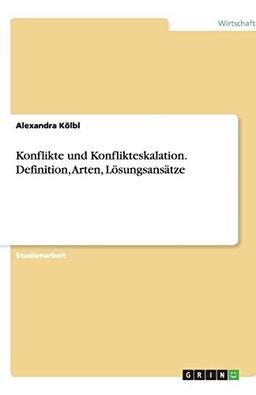 Konflikte und Konflikteskalation. Definition, Arten, Lösungsansätze