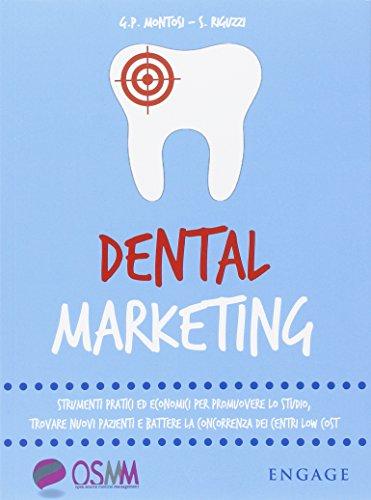 Dental marketing. Strumenti pratici ed economici per promuovere lo studio, trovare nuovi pazienti e battere la concorrenza dei centri low cost