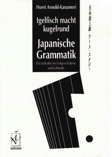 Igelfisch macht kugelrund. Japanische Grammatik: Ein Leitfaden für Fortgeschrittene und Lehrende