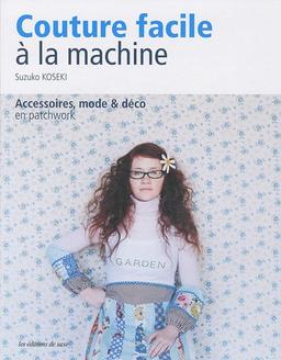 Couture facile à la machine : accessoires, mode & déco en patchwork