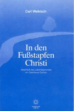 In den Fussstapfen Christi: Abschluss des Lebensberichtes "Im Geistfeuer Gottes"