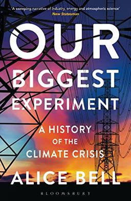 Our Biggest Experiment – SHORTLISTED FOR THE WAINWRIGHT PRIZE FOR CONSERVATION WRITING 2022: A History of the Climate Crisis