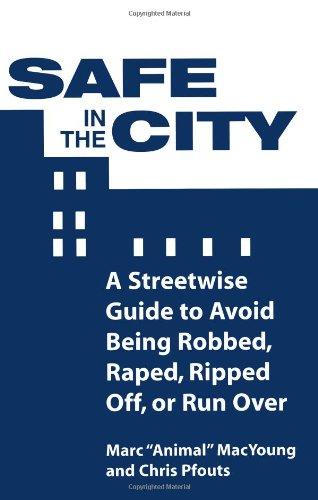 Safe in the City: A Streetwise Guide to Avoid Being Robbed, Raped,Ripped Off, or Run over