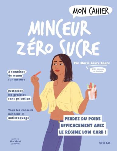 Mon cahier minceur zéro sucre : perdez du poids efficacement avec le régime low carb !