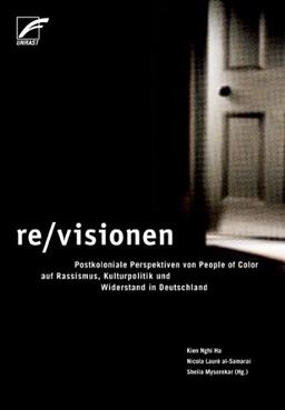 re/visionen - Postkoloniale Perspektiven von People of Color auf Rassismus, Kulturpolitik und Widerstand in Deutschland