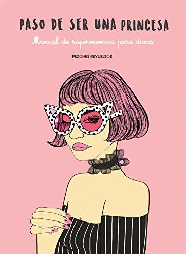 Paso de ser una princesa : manual de supervivencia para divas: Manual de supevivencia para divas (Ilustración)