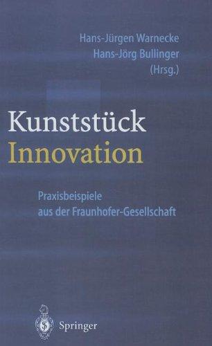 Kunststück Innovation: Praxisbeispiele aus der Fraunhofer-Gesellschaft (Engineering Online Library)