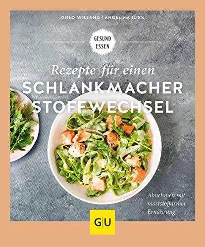 Rezepte für einen Schlankmacher-Stoffwechsel: Abnehmen mit maststoffarmer Ernährung (GU Gesund Essen)