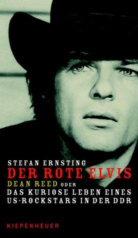 Der rote Elvis. Dean Reed oder Das kuriose Leben eines US-Rockstars in der DDR