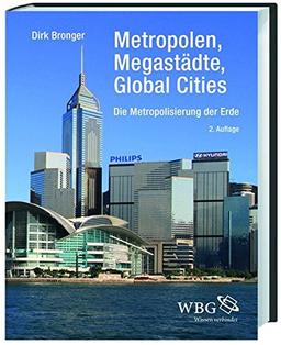 Metropolen, Megastädte, Global Cities: Die Metropolisierung der Erde