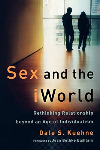 Sex and the iWorld: Rethinking Relationship beyond an Age of Individualism