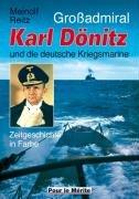 Großadmiral Karl Dönitz und die deutsche Kriegsmarine: Zeitgeschichte in Farbe