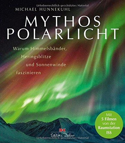 Mythos Polarlicht: Warum Himmelsbänder, Heringsblitze und Sonnenwinde faszinieren