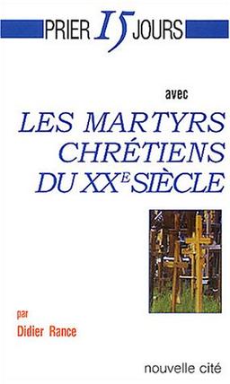 Prier 15 jours avec les martyrs chrétiens du XXe siècle