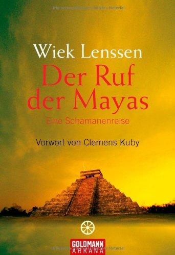 Der Ruf der Mayas: Eine Schamanenreise.  - Vorwort von Clemens Kuby