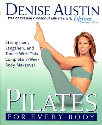 Pilates for Every Body: Strengthen, Lengthen, and Tone-- With This Complete 3-Week Body Makeover