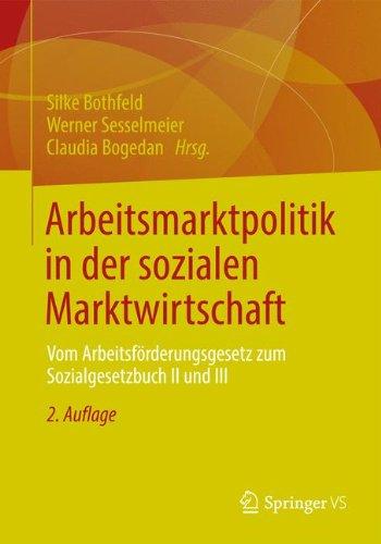 Arbeitsmarktpolitik in der Sozialen Marktwirtschaft: Vom Arbeitsförderungsgesetz zum Sozialgesetzbuch II und III (German Edition)