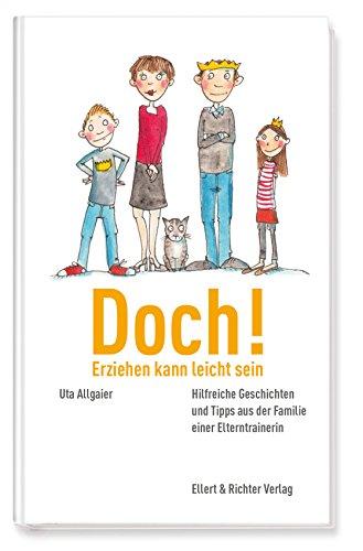 Doch! Erziehen kann leicht sein: Hilfreiche Geschichten und Tipps aus der Familie einer Elterntrainerin