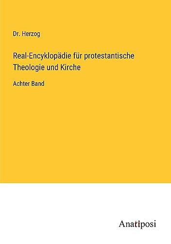 Real-Encyklopädie für protestantische Theologie und Kirche: Achter Band