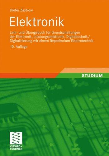 Elektronik: Lehr- und Übungsbuch für Grundschaltungen der Elektronik, Leistungselektronik, Digitaltechnik/Digitalisierung mit einem Repetitorium Elektrotechnik