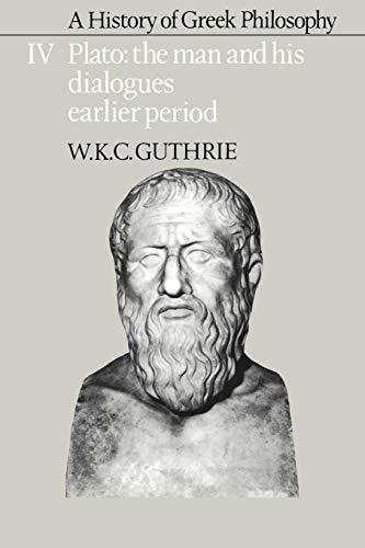 A History of Greek Philosophy v4: Volume 4, Plato: The Man and His Dialogues: Earlier Period (Plato - The Man & His Dialogues - Earlier Period)