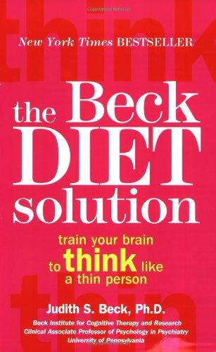 The Beck Diet Solution: Train Your Brain to Think Like a Thin Person