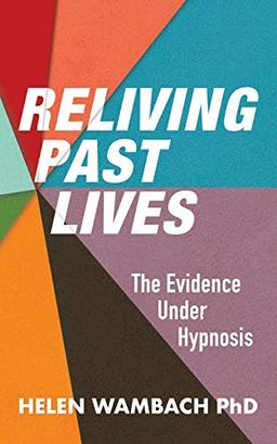 Reliving Past Lives: The Evidence Under Hypnosis