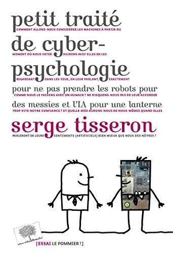 Petit traité de cyberpsychologie : pour ne pas prendre les robots pour des messies et l'IA pour une lanterne