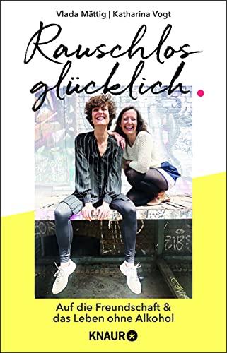 Rauschlos glücklich: Auf die Freundschaft und das Leben ohne Alkohol