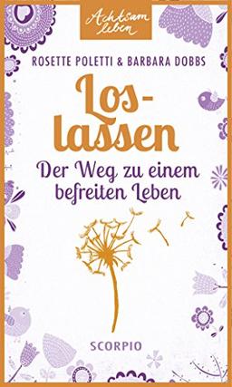 Loslassen: Der Weg zu einem befreiten Leben