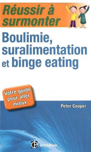 Réussir à surmonter boulimie, suralimentation et binge-eating : votre guide pour aller mieux