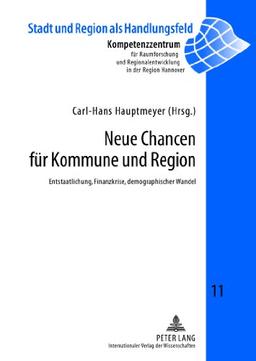 Neue Chancen für Kommune und Region: Entstaatlichung, Finanzkrise, demographischer Wandel (Stadt und Region als Handlungsfeld)