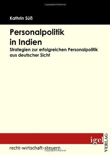 Personalpolitik in Indien: Strategien zur erfolgreichen Personalpolitik aus deutscher Sicht