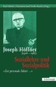 Joseph Höffner (1906-1987): Soziallehre und Sozialpolitik. "Der personale Faktor..."