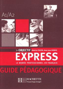 Objectif express : le monde professionnel en français, A1-A2 : guide pédagogique